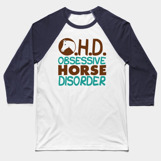 Funny Obsessive Horse Disorder Baseball T-Shirt by epiclovedesigns